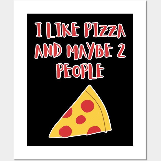 I LIKE PIZZA AND MAYBE 2 PEOPLE Wall Art by GBDesigner